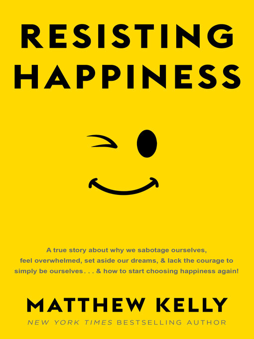 Title details for Resisting Happiness by Matthew Kelly - Wait list